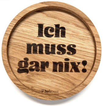 Holzpost Untersetzer aus Eiche "Ich muss gar nix"