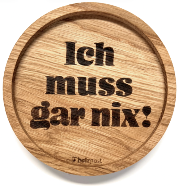 Holzpost Untersetzer aus Eiche "Ich muss gar nix"